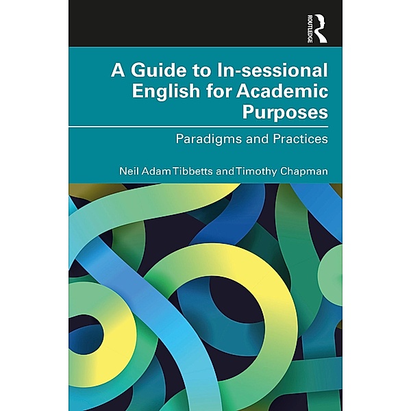 A Guide to In-sessional English for Academic Purposes, Neil Adam Tibbetts, Timothy Chapman