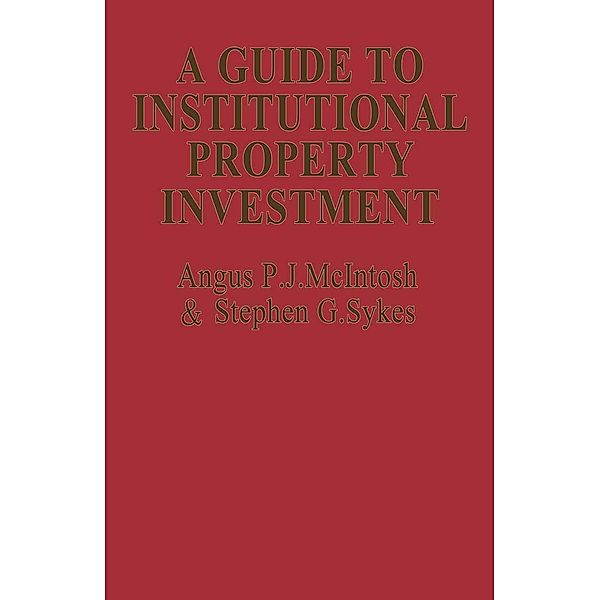 A Guide to Institutional Property Investment, Angus P. J. McIntosh, Stephen G. Sykes