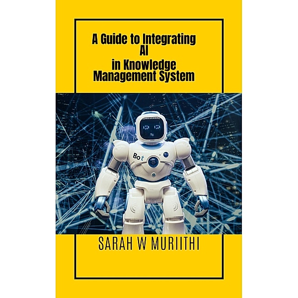 A Guide to Integrating AI in Knowledge Management System (1) / 1, Sarah W Muriithi