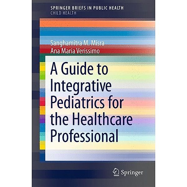 A Guide to Integrative Pediatrics for the Healthcare Professional, Sanghamitra M. Misra, Ana Maria Verissimo