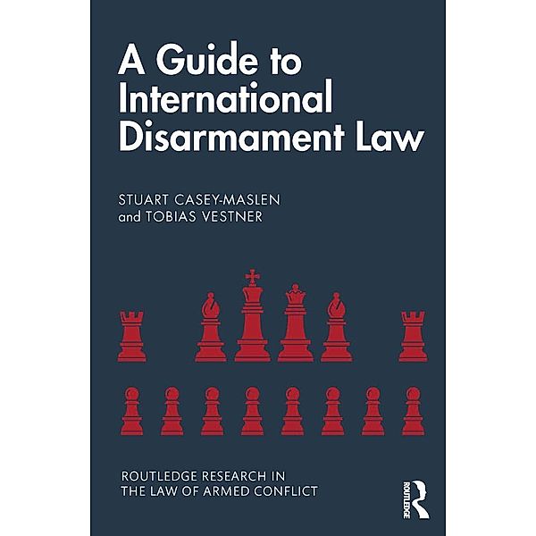 A Guide to International Disarmament Law, Stuart Casey-Maslen, Tobias Vestner