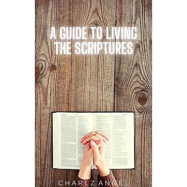 A Guide to Living the Scriptures, Charlz Angel