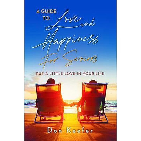 A Guide to Love and Happiness for Seniors / Stratton Press, Don Keefer