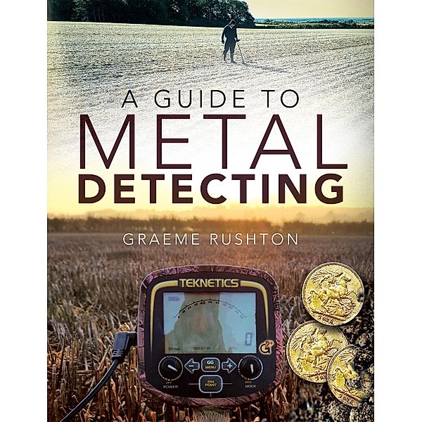 A Guide to Metal Detecting, Graeme Rushton