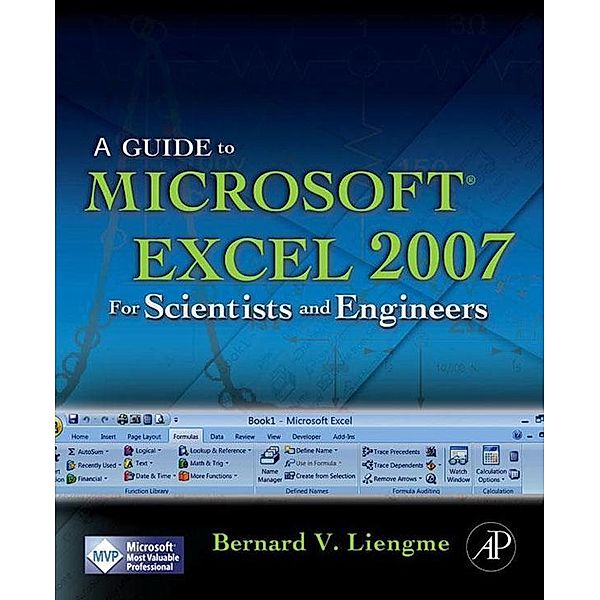 A Guide to Microsoft Excel 2007 for Scientists and Engineers, Bernard Liengme
