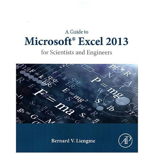 A Guide to Microsoft Excel 2013 for Scientists and Engineers, Bernard Liengme