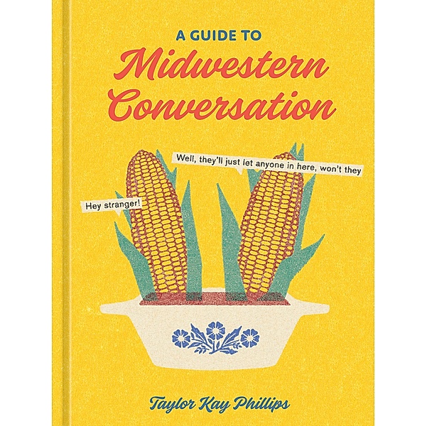 A Guide to Midwestern Conversation, Taylor Kay Phillips