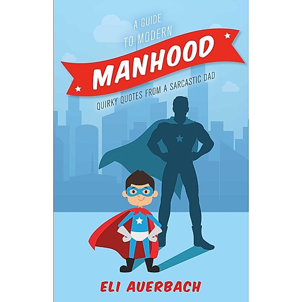 A Guide to Modern Manhood, Eli Auerbach