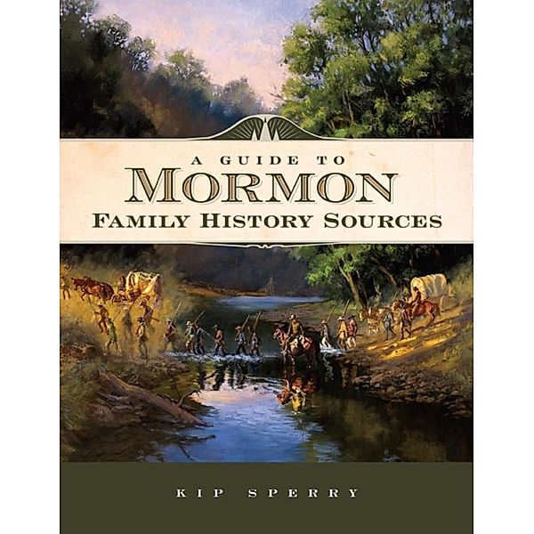A Guide to Mormon Family History Sources, Kip Sperry