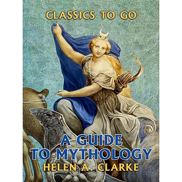 A Guide to Mythology, Helen A. Clarke