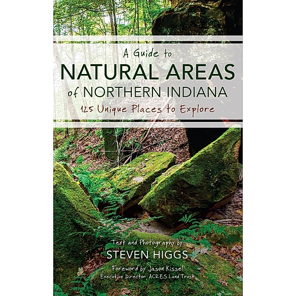 A Guide to Natural Areas of Northern Indiana, Steven Higgs