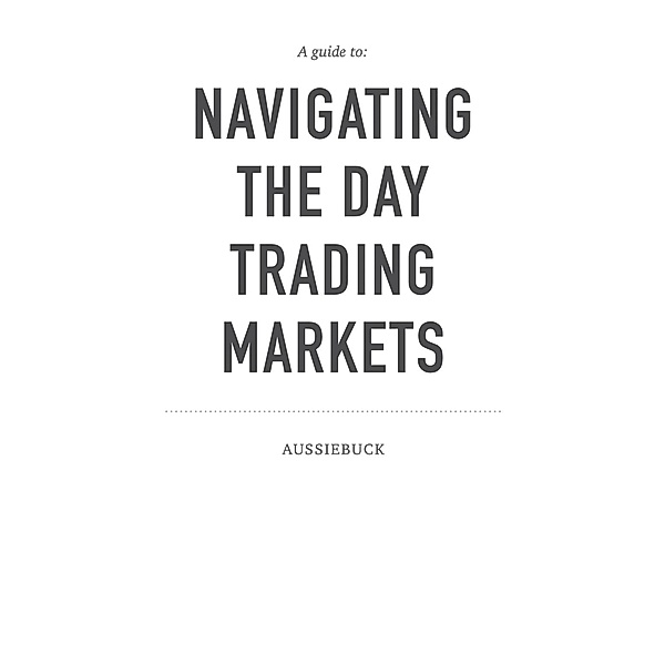 A Guide To: Navigating The Day Trading Market, Aussiebuck