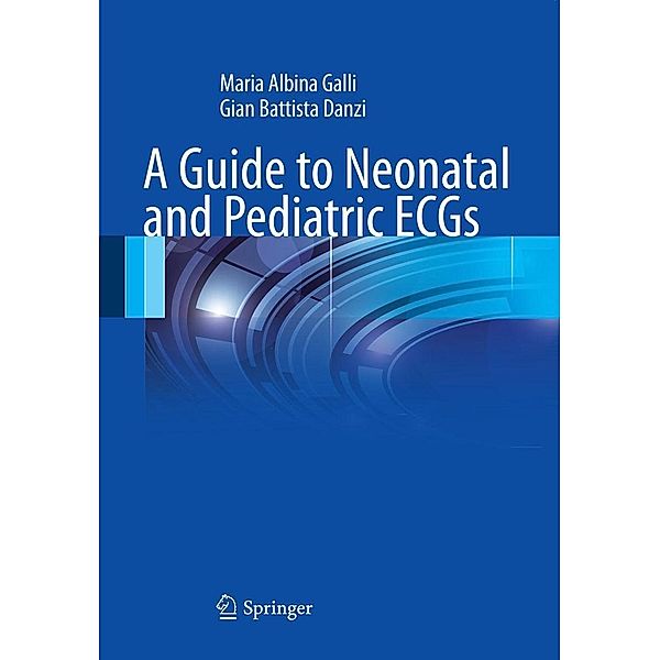 A Guide to Neonatal and Pediatric ECGs, Maria Albina Galli, Gian Battista Danzi