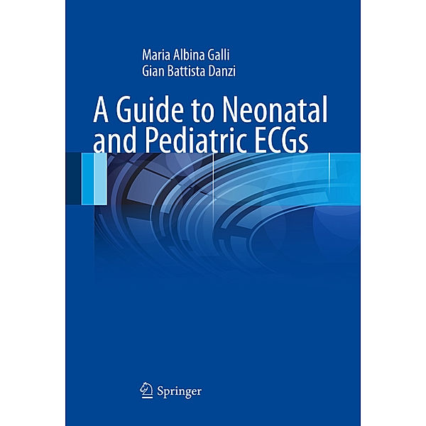 A Guide to Neonatal and Pediatric ECGs, Maria Albina Galli, Gian Battista Danzi