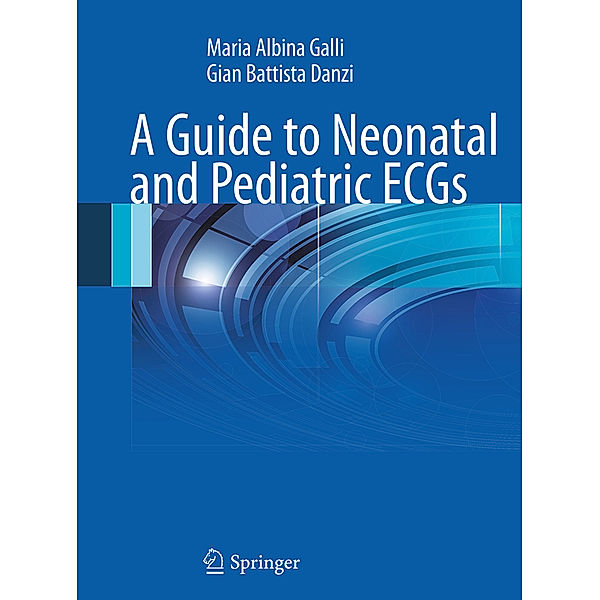 A Guide to Neonatal and Pediatric ECGs, Maria Albina Galli, Gian Battista Danzi