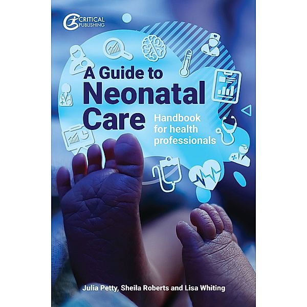 A Guide to Neonatal Care, Julia Petty, Lisa Whiting, Sheila Roberts