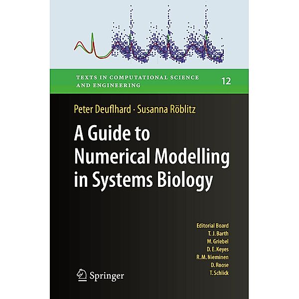 A Guide to Numerical Modelling in Systems Biology / Texts in Computational Science and Engineering Bd.12, Peter Deuflhard, Susanna Röblitz
