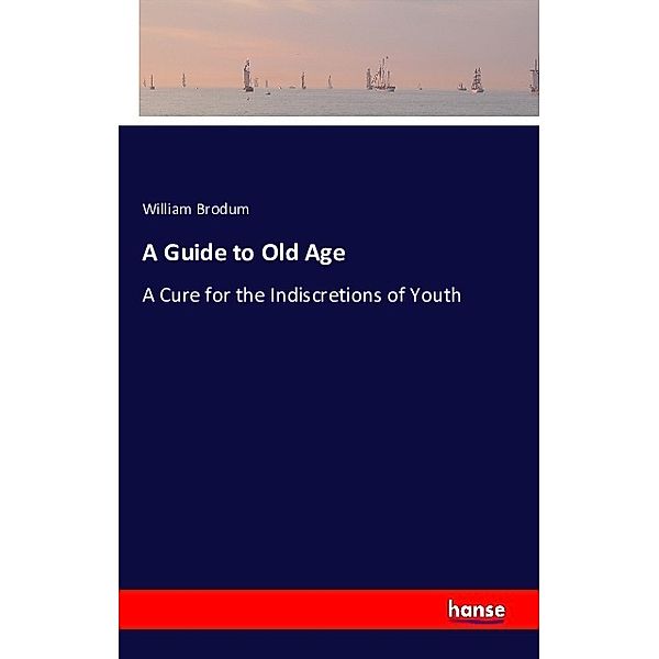 A Guide to Old Age, William Brodum