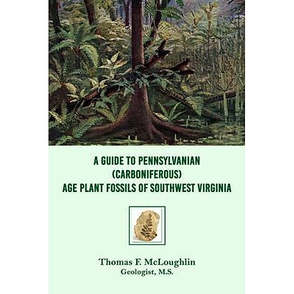A Guide to Pennsylvanian (Carboniferous) Age Plant Fossils of Southwest Virginia / ReadersMagnet LLC, Thomas F. Mcloughlin