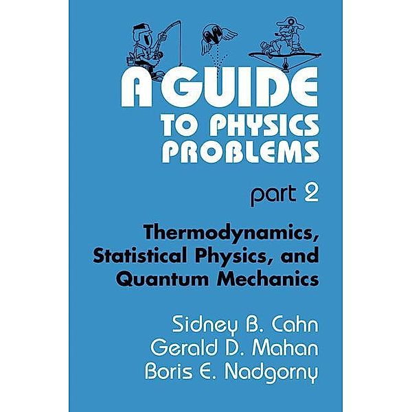 A Guide to Physics Problems, Gerald D. Mahan, Sidney B. Cahn, Boris E. Nadgorny