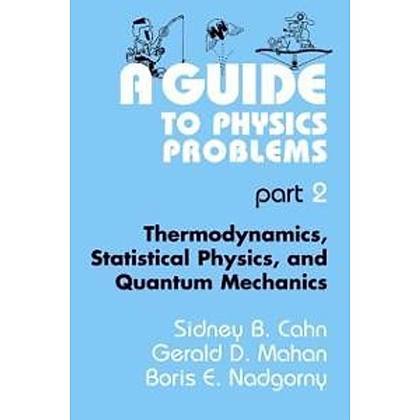 A Guide to Physics Problems, Sidney B. Cahn, Gerald D. Mahan, Boris E. Nadgorny