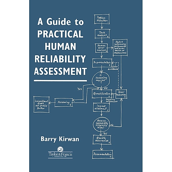 A Guide To Practical Human Reliability Assessment, B. Kirwan