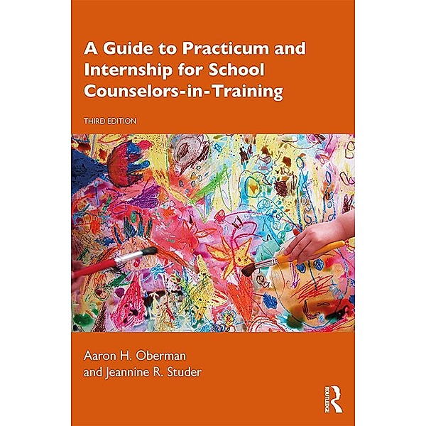 A Guide to Practicum and Internship for School Counselors-in-Training, Aaron H. Oberman, Jeannine R. Studer