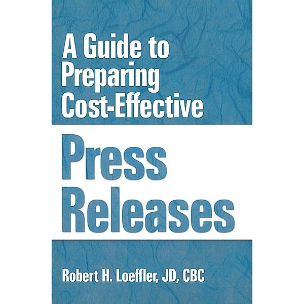 A Guide to Preparing Cost-Effective Press Releases, William Winston, Robert H Loeffler