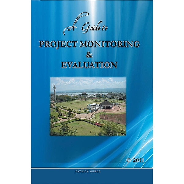 A Guide to Project Monitoring & Evaluation, Gudda