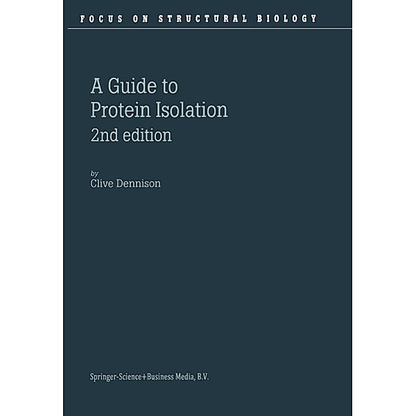 A Guide to Protein Isolation / Focus on Structural Biology Bd.3, C. Dennison