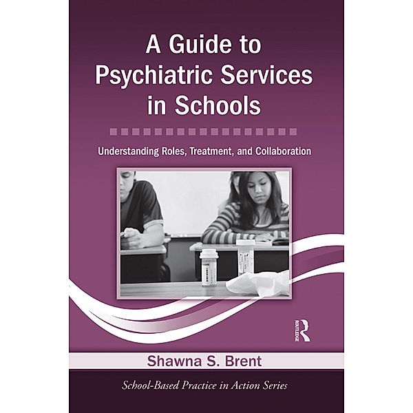 A Guide to Psychiatric Services in Schools, Shawna S. Brent