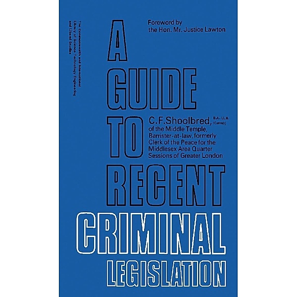 A Guide to Recent Criminal Legislation, C. F. Shoolbred