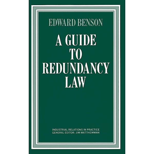 A Guide to Redundancy Law / Industrial Relations in Practice Series, Edward Benson