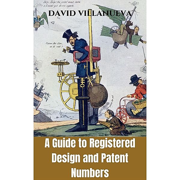 A Guide to Registered Design and Patent Numbers, David Villanueva