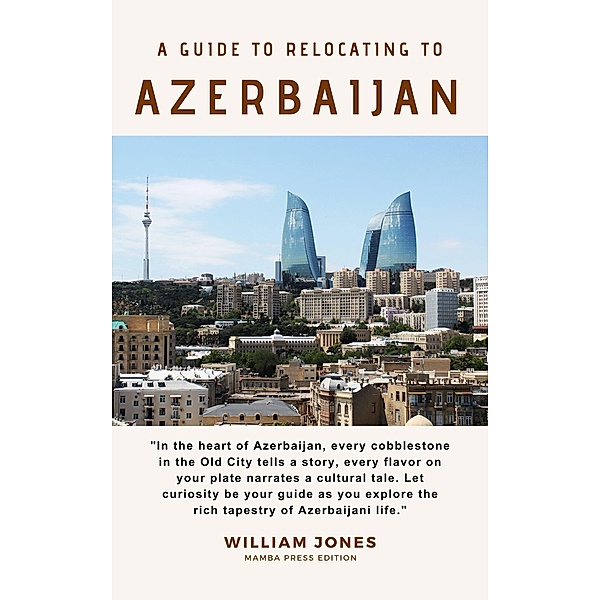 A Guide to Relocating to Azerbaijan, William Jones