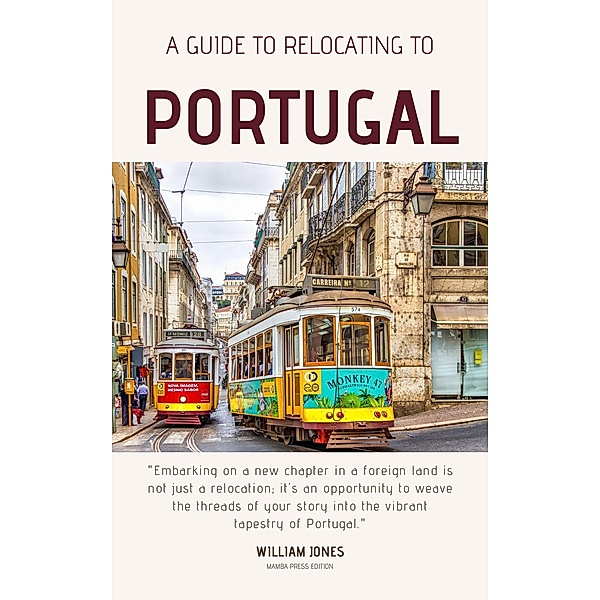 A Guide to Relocating to Portugal, William Jones