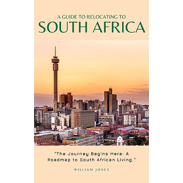 A Guide to Relocating to South Africa, William Jones