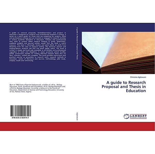 A guide to Research Proposal and Thesis in Education, Christine Agbowuro