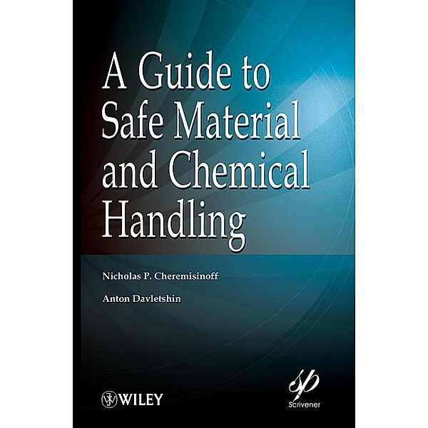 A Guide to Safe Material and Chemical Handling / Wiley-Scrivener, Nicholas P. Cheremisinoff, Anton Davletshin