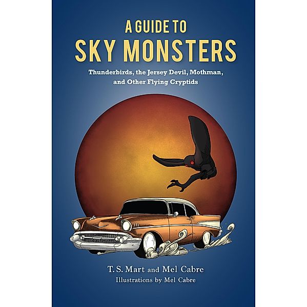 A Guide to Sky Monsters, T. S. Mart, Mel Cabre