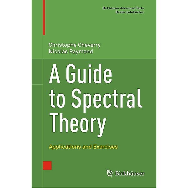 A Guide to Spectral Theory / Birkhäuser Advanced Texts Basler Lehrbücher, Christophe Cheverry, Nicolas Raymond