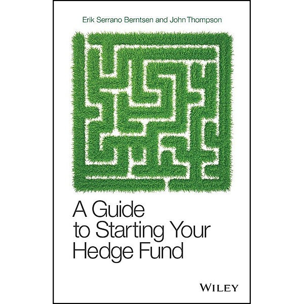 A Guide to Starting Your Hedge Fund, Erik Serrano Berntsen, John Thompson