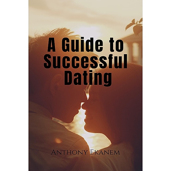 A Guide to Successful Dating, Anthony Ekanem