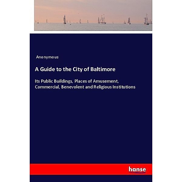A Guide to the City of Baltimore, Anonym