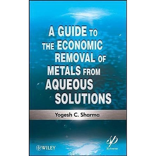 A Guide to the Economic Removal of Metals from Aqueous Solutions, Yogesh C. Sharma