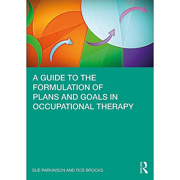 A Guide to the Formulation of Plans and Goals in Occupational Therapy, Sue Parkinson, Rob Brooks