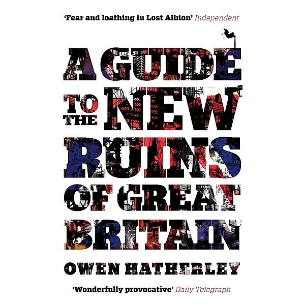 A Guide to the New Ruins of Great Britain, Owen Hatherley