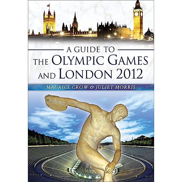 A Guide to the Olympic Games and London 2012, Maurice Crow, Juliet Morris