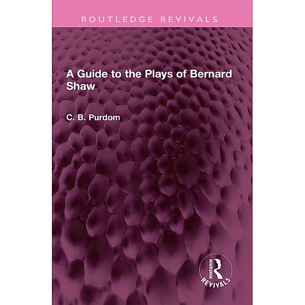 A Guide to the Plays of Bernard Shaw, C. B. Purdom