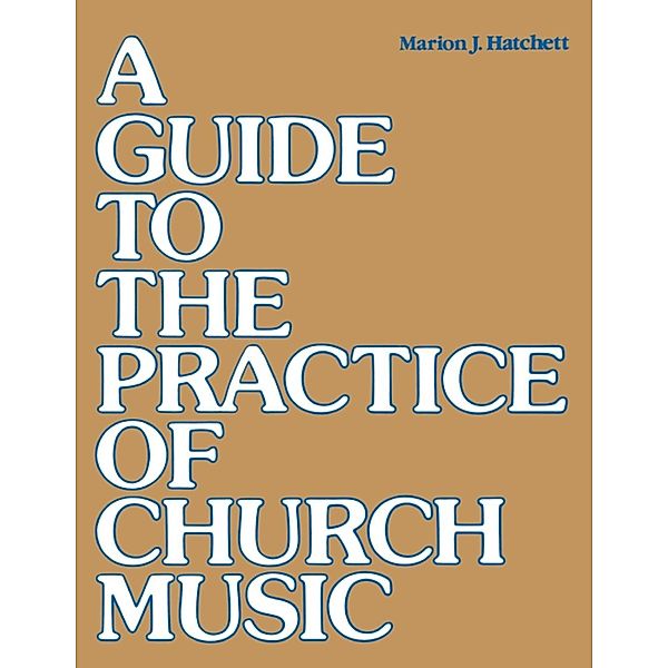 A Guide to the Practice of Church Music, Marion J. Hatchett
